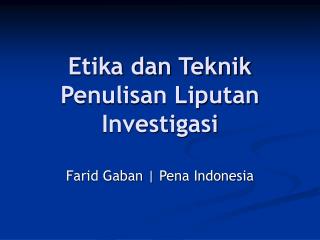 Etika dan Teknik Penulisan Liputan Investigasi