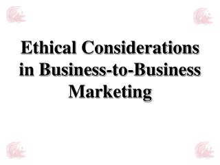 Ethical Considerations in Business-to-Business Marketing