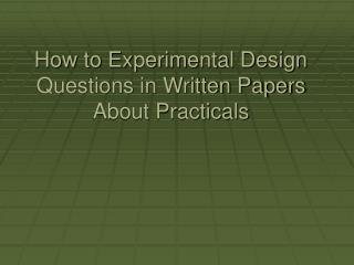 How to Experimental Design Questions in Written Papers About Practicals