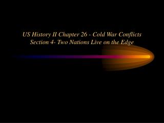 US History II Chapter 26 - Cold War Conflicts Section 4- Two Nations Live on the Edge