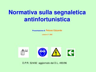 Normativa sulla segnaletica antinfortunistica Presentazione di Peluso Eduardo classe 2^ BBI