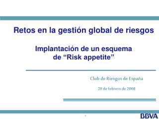 Retos en la gestión global de riesgos Implantación de un esquema de “Risk appetite”