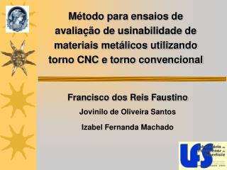 Francisco dos Reis Faustino Jovinilo de Oliveira Santos Izabel Fernanda Machado