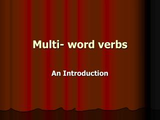 Multi- word verbs