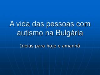 A vida das pessoas com autismo na Bulgária