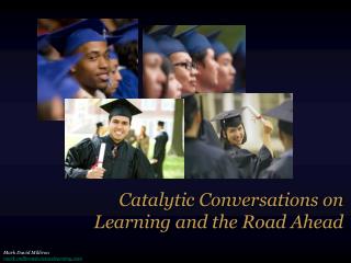 Catalytic Conversations on Learning and the Road Ahead