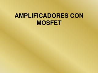 AMPLIFICADORES CON MOSFET