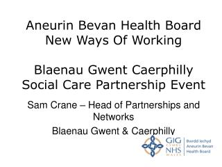 Sam Crane – Head of Partnerships and Networks Blaenau Gwent &amp; Caerphilly
