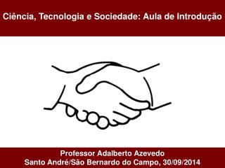 Ciência, Tecnologia e Sociedade: Aula de Introdução