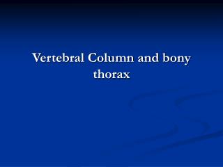 Vertebral Column and bony thorax