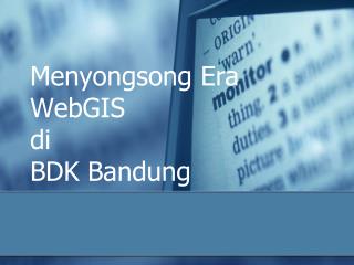 Menyongsong Era WebGIS di BDK Bandung