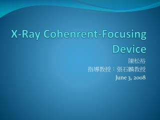 X-Ray Cohenrent -Focusing Device