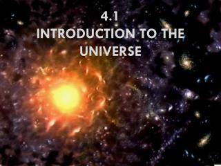 4 .1 INTRODUCTION to the universe