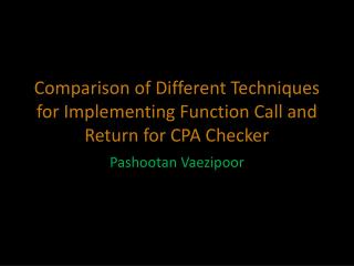 Comparison of Different Techniques for Implementing Function Call and Return for CPA Checker