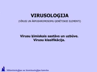 VIRUSOLOĢIJA (VĪRUSI UN ĀRPUSHROMOSOMU ĢENĒTISKIE ELEMENTI)