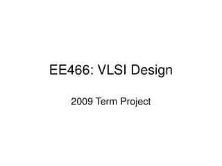 EE466: VLSI Design