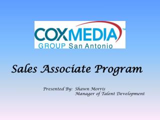 Sales Associate Program Presented By:	Shawn Morris 				Manager of Talent Development