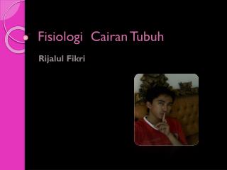 Fisiologi Cairan Tubuh