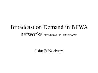 Broadcast on Demand in BFWA networks (IST-1999-11571 EMBRACE)