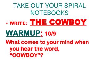 TAKE OUT YOUR SPIRAL NOTEBOOKS