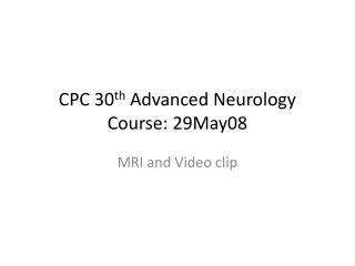 CPC 30 th Advanced Neurology Course: 29May08