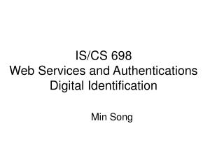 IS/CS 698 Web Services and Authentications Digital Identification