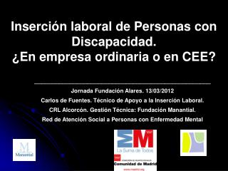Inserción laboral de Personas con Discapacidad. ¿En empresa ordinaria o en CEE?