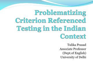 Problematizing Criterion Referenced Testing in the Indian Context