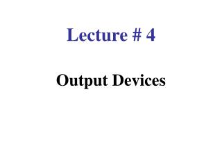 Lecture # 4 Output Devices