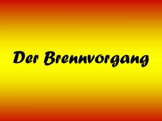 Der Brennvorgang