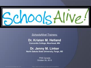 SchoolsAlive ! Trainers: Dr. Kristen M. Hetland Concordia College, Moorhead, MN