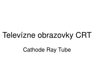 Televízne obrazovky CRT