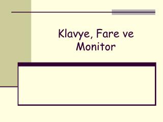 Klavye, Fare ve Monitor