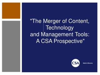&quot;The Merger of Content, Technology and Management Tools: A CSA Prospective&quot;