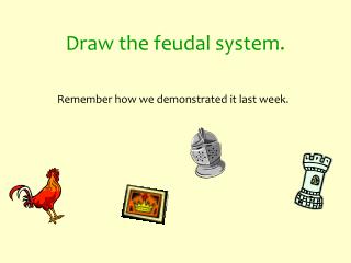 Draw the feudal system.