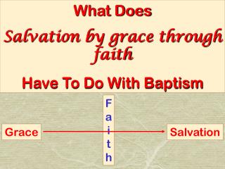 What Does Salvation by grace through faith Have To Do With Baptism