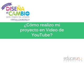 ¿Cómo realizo mi proyecto en Video de YouTube?