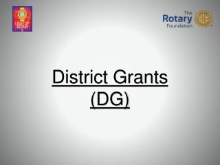 District Grants (DG)