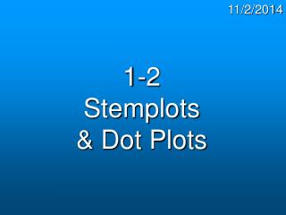 1-2 Stemplots &amp; Dot Plots