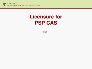 Licensure for PSP CAS
