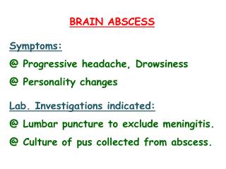BRAIN ABSCESS Symptoms: @ Progressive headache, Drowsiness @ Personality changes