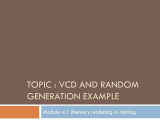 TOPIC : VCD and Random generation example