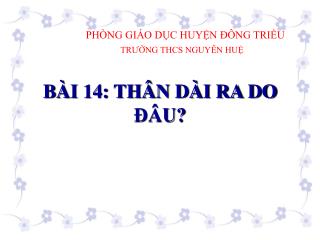 BÀI 14: THÂN DÀI RA DO ĐÂU?