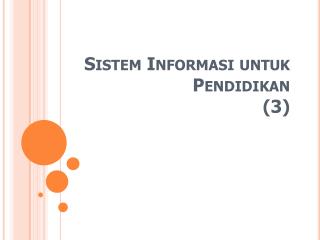 Sistem Informasi untuk Pendidikan (3)