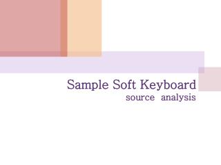 Sample Soft Keyboard source analysis