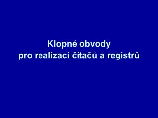 Klopné obvody pro realizaci čítačů a registrů