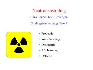 Neutronenstraling Hans Beijers, KVI-Groningen Stralingsbescherming Nivo 3