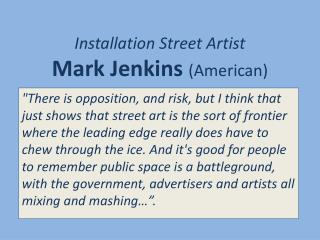 Installation Street Artist Mark Jenkins (American)