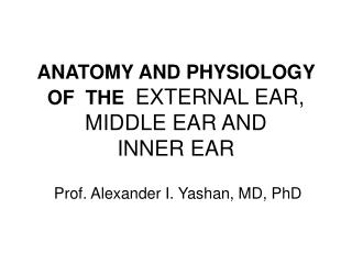 ANATOMY AND PHYSIOLOGY OF THE EXTERNAL EAR, MIDDLE EAR AND INNER EAR