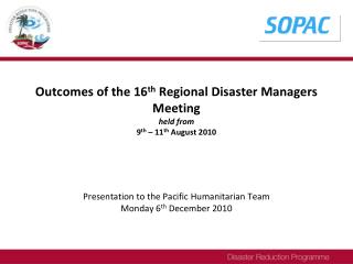 Outcomes of the 16 th Regional Disaster Managers Meeting held from 9 th – 11 th August 2010